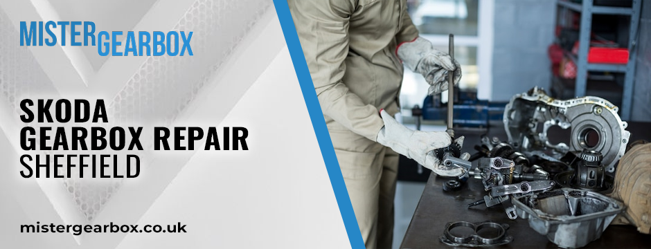 Skoda Gearbox Repair in Sheffield