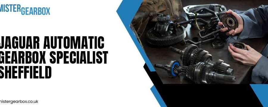 Jaguar Automatic gearbox Specialist Sheffield