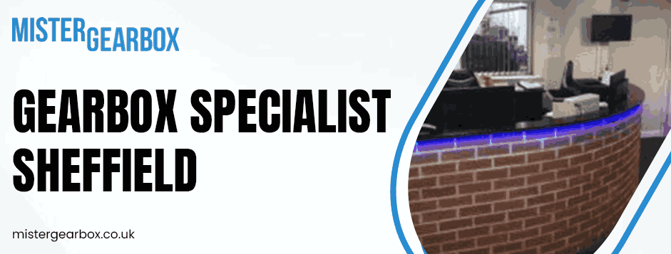 Gearbox Specialist Sheffield