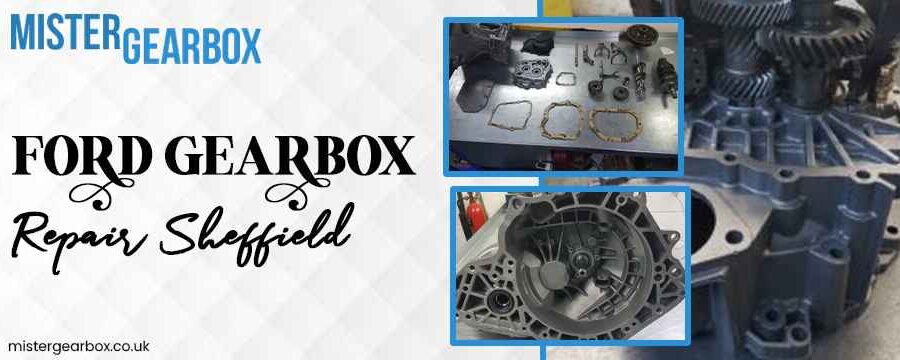 Ford Gearbox Repair Sheffield