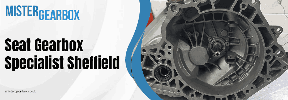 SEAT gearbox specialist in Sheffield