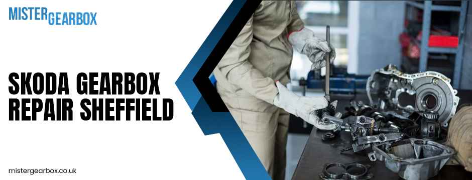 Skoda Gearbox Repair Sheffield