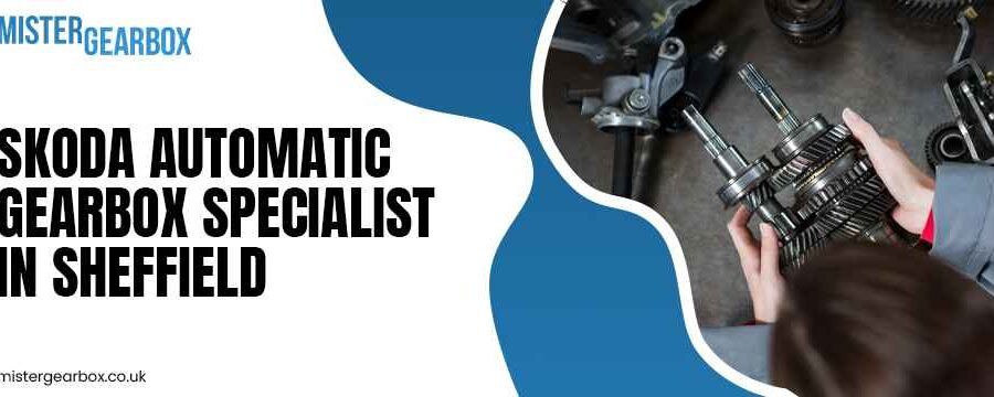 Skoda automatic gearbox specialist in Sheffield