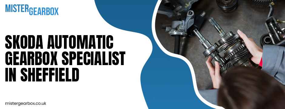 Skoda automatic gearbox specialist in Sheffield