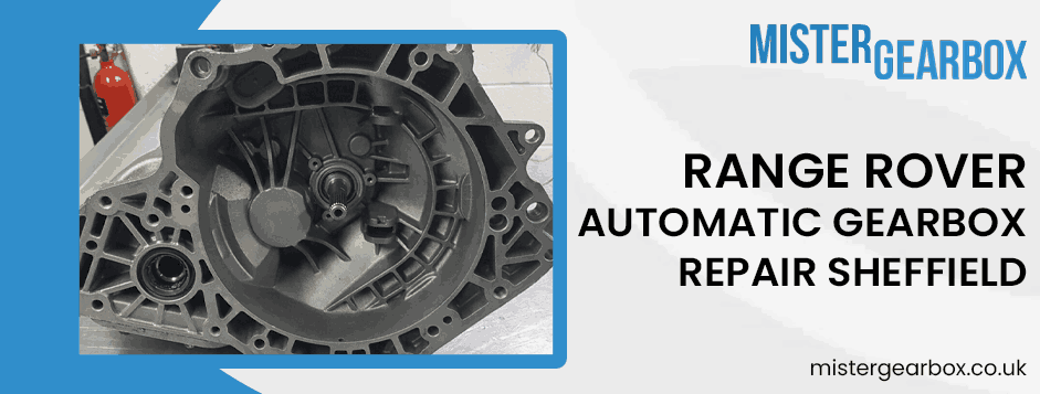 Range Rover gearbox specialist Sheffield