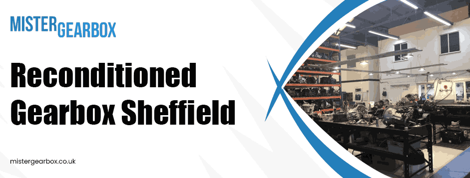 Reconditioned Gearbox Sheffield