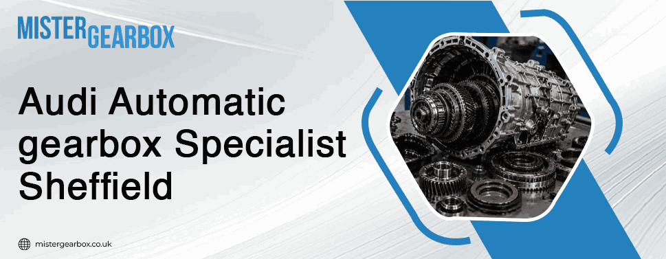 Audi automatic gearbox specialist Sheffield
